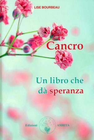 copertina del libro Cancro: un libro che dà speranza / Lise Bourbeau / traduzione di Elisa Sartori / copertina di Amritagraphic di Lise Bourbeau