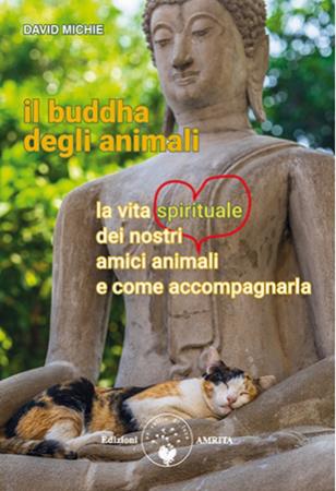 copertina del libro Il buddha degli animali : la vita spirituale dei nostri amici animali e come accompagnarla / David Michie / traduzione: Alice Crocella / prefazione: Daniela Muggia di David Michie