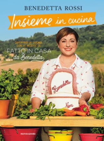 copertina del libro Insieme in cucina. Divertirsi in cucina con le ricette di ?Fatto in casa da Benedetta? - Benedetta Rossi di Benedetta Rossi