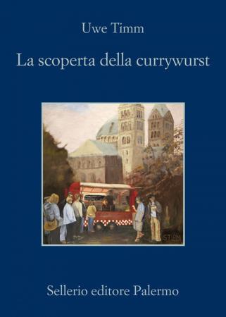 copertina del libro La scoperta della currywurst di Uwe Timm