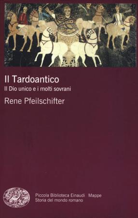 copertina del libro tardoantico. Il dio unico e i molti sovrani (Il) - Rene Pfeilschifter di Rene Pfeilschifter