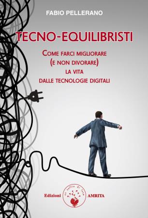 copertina del libro Tecno-equilibristi : come farci migliorare (e non divorare) la vita dalle tecnologie digitali / Fabio Pellerano / copertina: Francesca Fassi di Fabio Pellerano