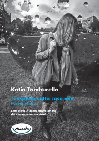 copertina del libro Ti aspetto sotto casa mia : a Ginevra e dintorni : 7 storie di donne (stra)ordinarie che vivono nella città elvetica / Katia Tamburello / fotografie di Martino Di Silvestro di Katia Tamburello