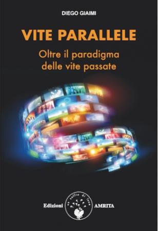copertina del libro Vite parallele: oltre il paradigma delle vite passate / Diego Giaimi di Diego Giaimi