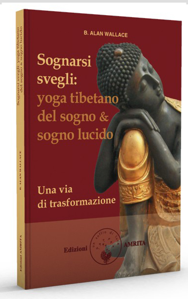Sognarsi svegli : yoga tibetano del sogno & sogno lucido : una via di trasformazione / B. Alan Wallace / traduzione italiana di Daniela Muggia / copertina di Amritagraphic di /immagini/libri/sognarsi-svegli-yoga-tibetano-del-sogno-sogno-lucido-una-via-di-trasformazione.jpg